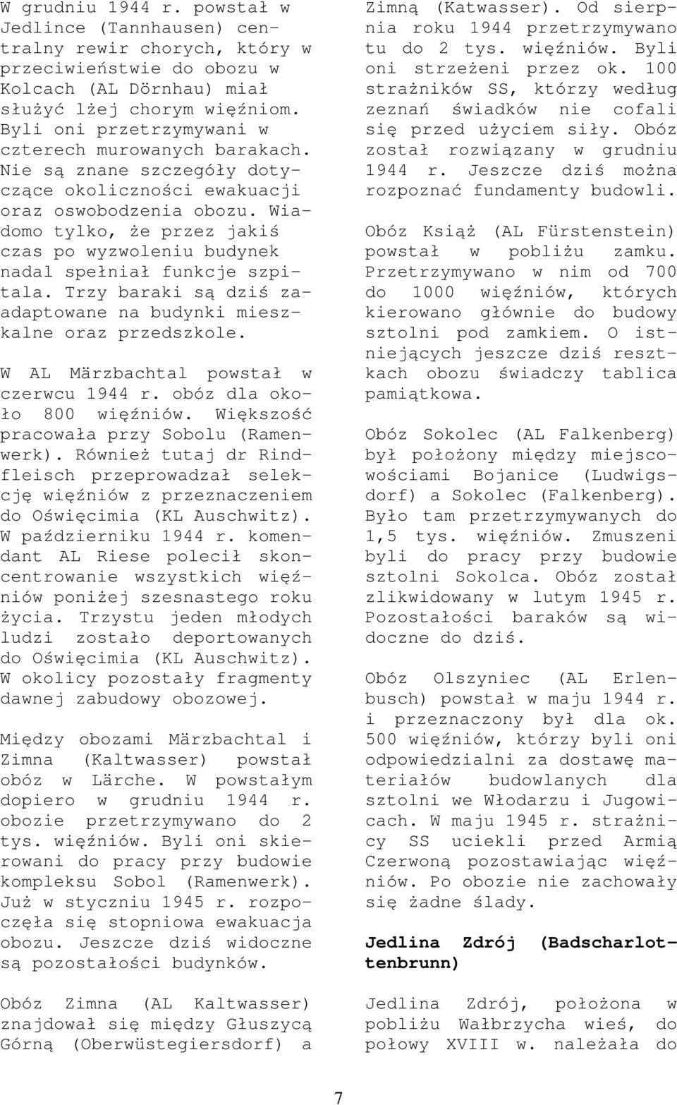 Trz brki s ą dzi ś z- dptwne n budnki mieszklne rz przedszkle. W AL Märzbchtl pwst ł w czerwcu 1944 r. bóz dl k- 800 więźniów. Większść prcwł prz Sblu (Rmen- werk).