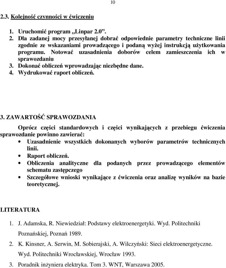 Dokonać obliczeń wpowadzając niezbędne dane. 4. Wydukować apot obliczeń. 3.