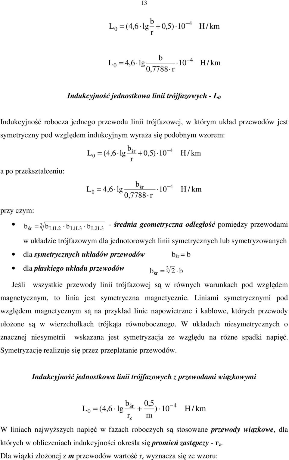 - śednia geometyczna odległość pomiędzy pzewodami w układzie tójfazowym dla jednotoowych linii symetycznych lub symetyzowanych dla symetycznych układów pzewodów b ś = b dla płaskiego układu pzewodów