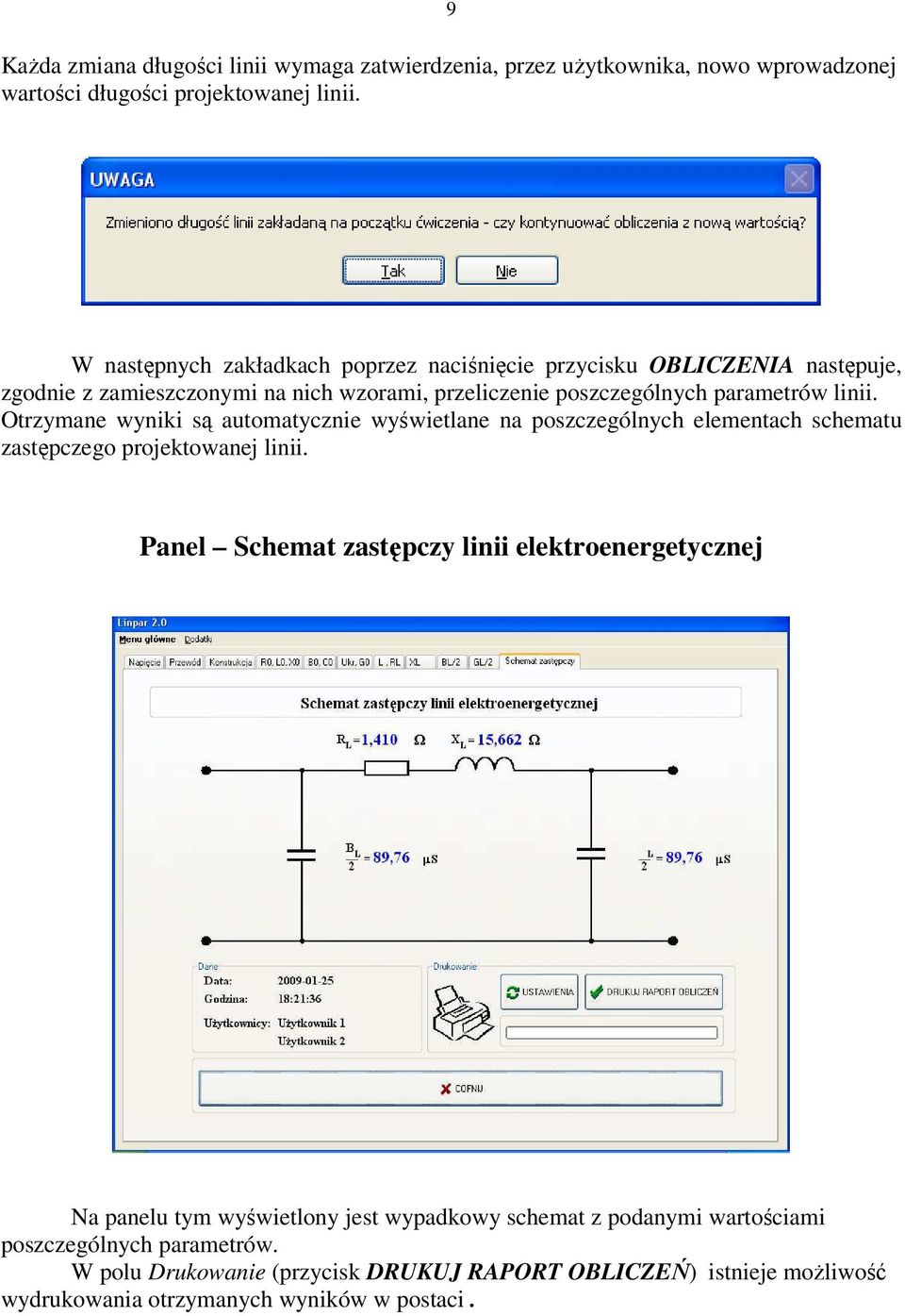 Otzymane wyniki są automatycznie wyświetlane na poszczególnych elementach schematu zastępczego pojektowanej linii.