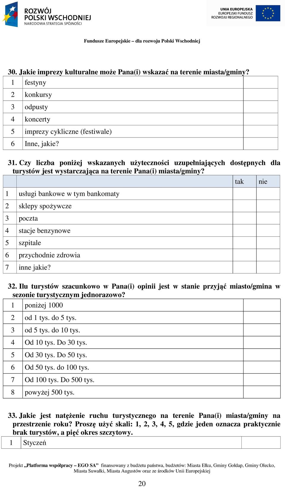 tak nie 1 usługi bankowe w tym bankomaty 2 sklepy spoŝywcze 3 poczta 4 stacje benzynowe 5 szpitale 6 przychodnie zdrowia 7 inne jakie? 32.