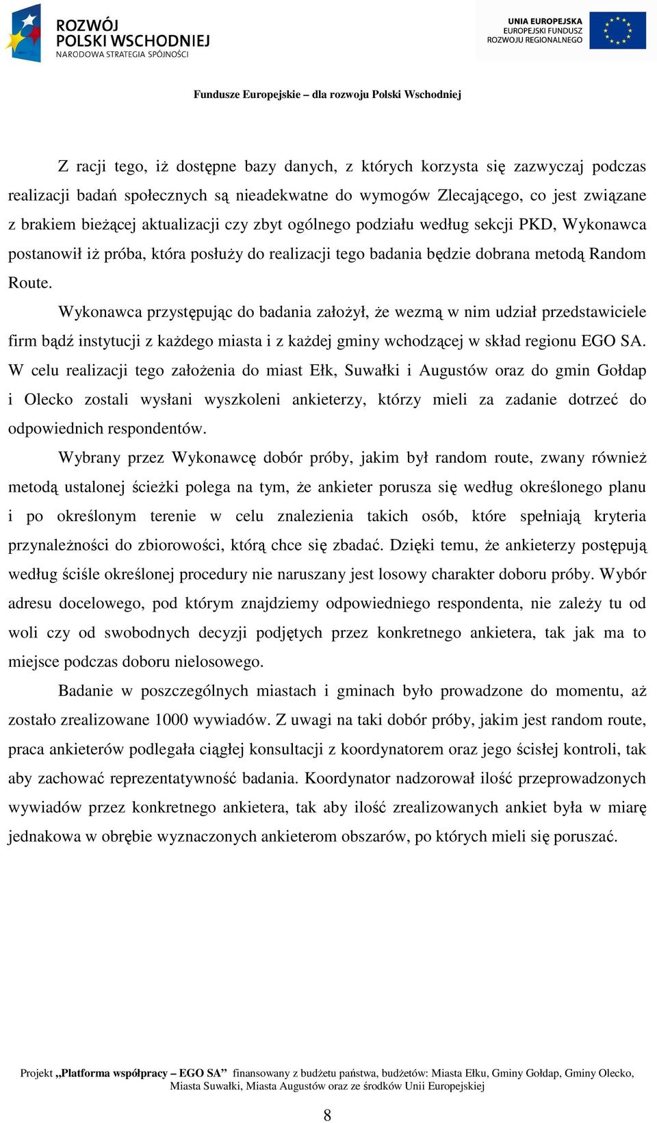 Wykonawca przystępując do badania załoŝył, Ŝe wezmą w nim udział przedstawiciele firm bądź instytucji z kaŝdego miasta i z kaŝdej gminy wchodzącej w skład regionu EGO SA.