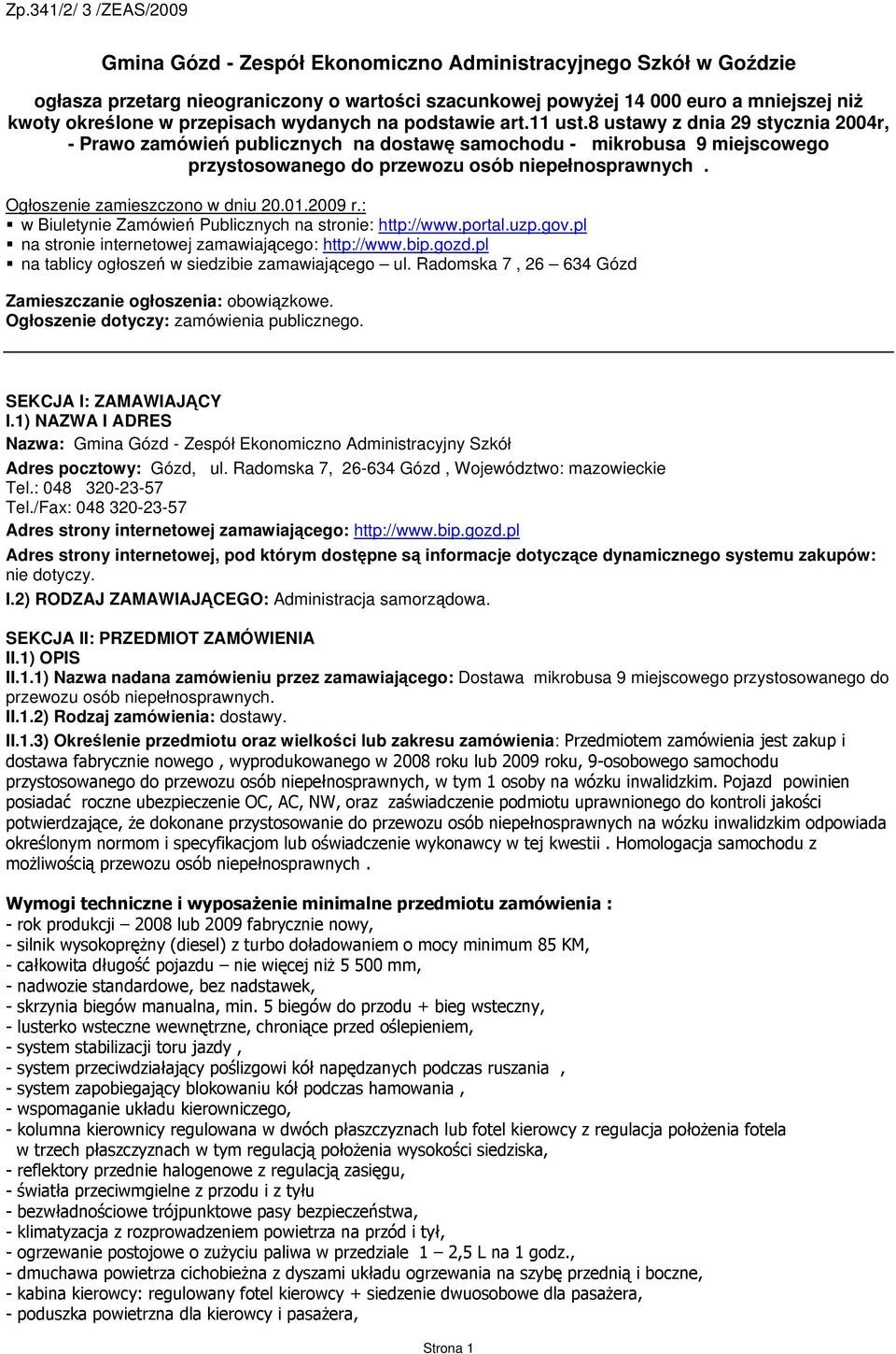 Ogłoszenie zamieszczono w dniu 20.01.2009 r.: w Biuletynie Zamówień Publicznych na stronie: http://www.portal.uzp.gov.pl na stronie internetowej zamawiającego: http://www.bip.gozd.