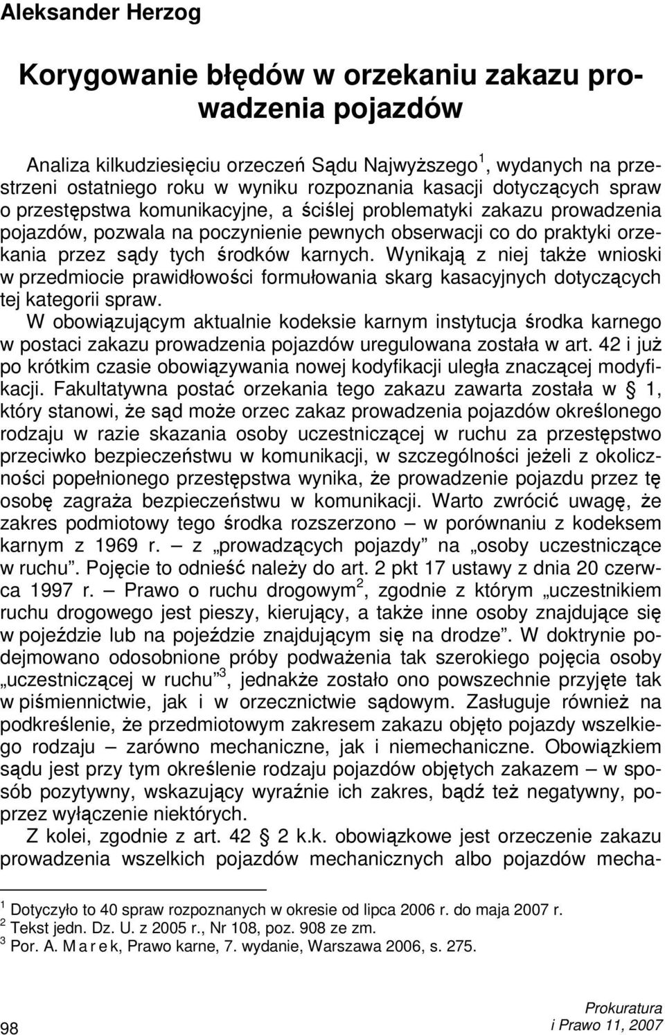 Wynikają z niej takŝe wnioski w przedmiocie prawidłowości formułowania skarg kasacyjnych dotyczących tej kategorii spraw.