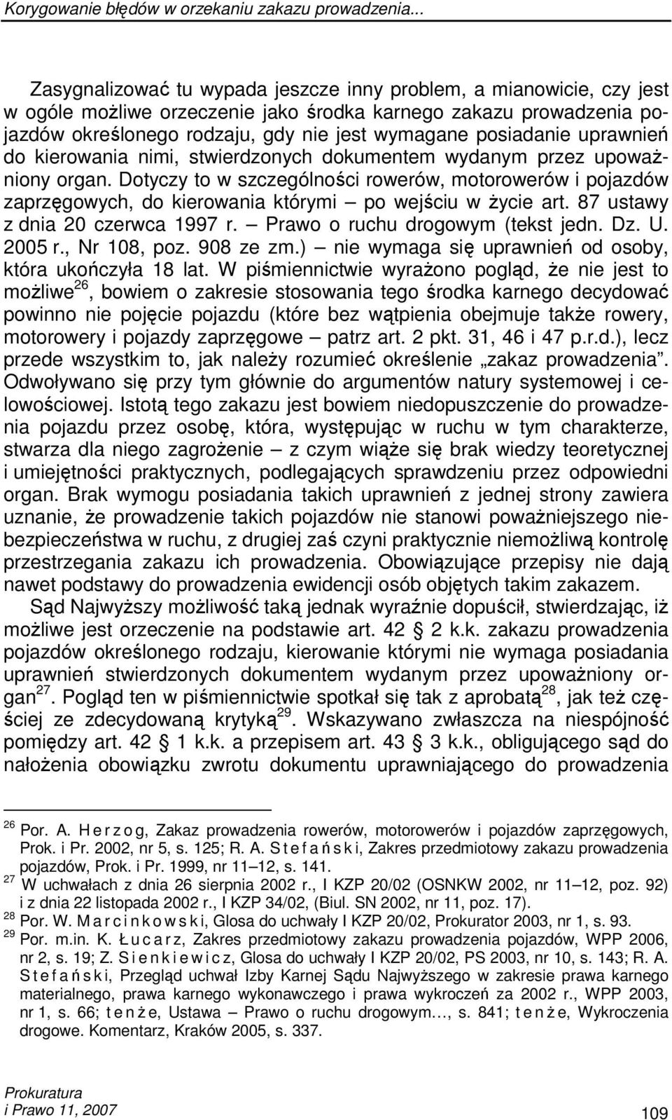 posiadanie uprawnień do kierowania nimi, stwierdzonych dokumentem wydanym przez upowaŝniony organ.