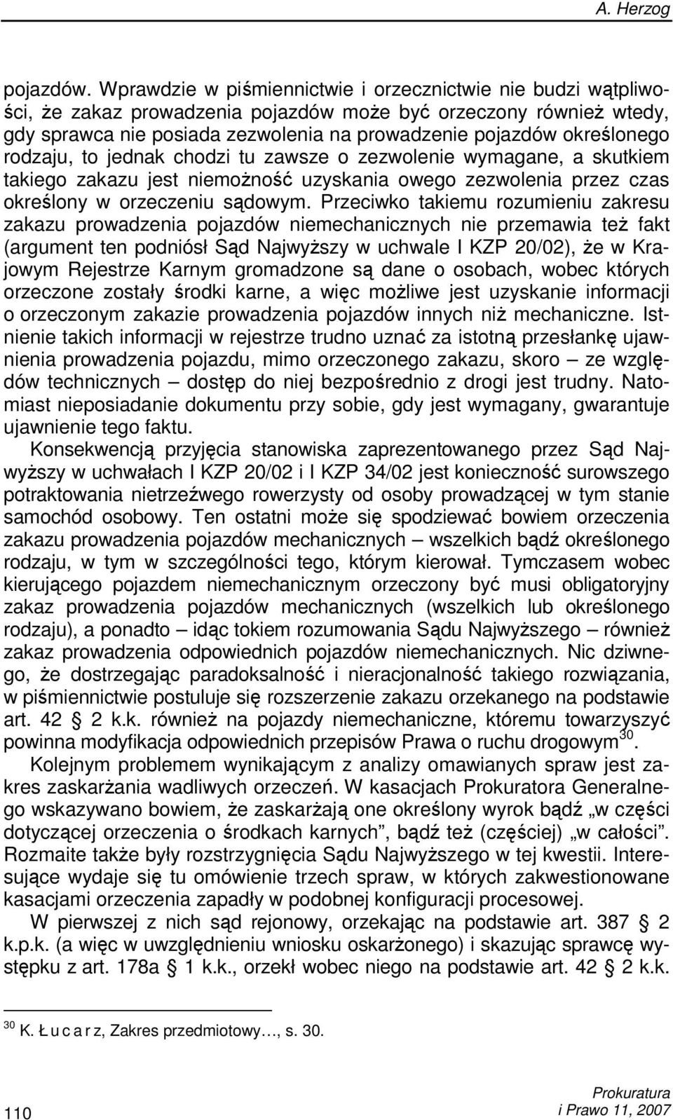 określonego rodzaju, to jednak chodzi tu zawsze o zezwolenie wymagane, a skutkiem takiego zakazu jest niemoŝność uzyskania owego zezwolenia przez czas określony w orzeczeniu sądowym.