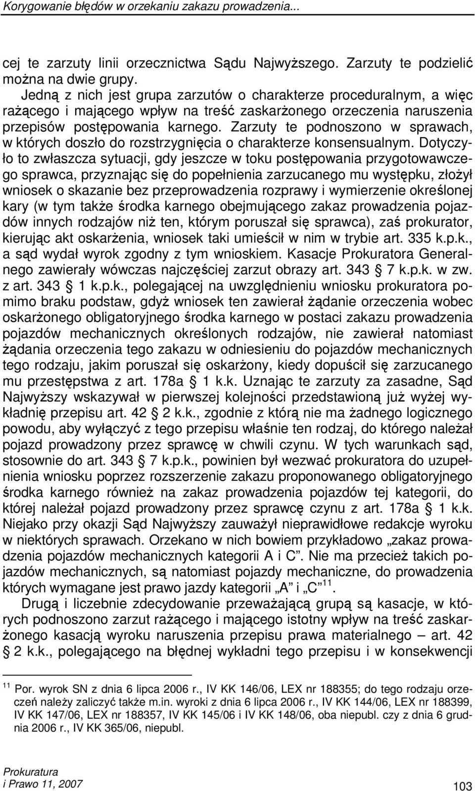 Zarzuty te podnoszono w sprawach, w których doszło do rozstrzygnięcia o charakterze konsensualnym.