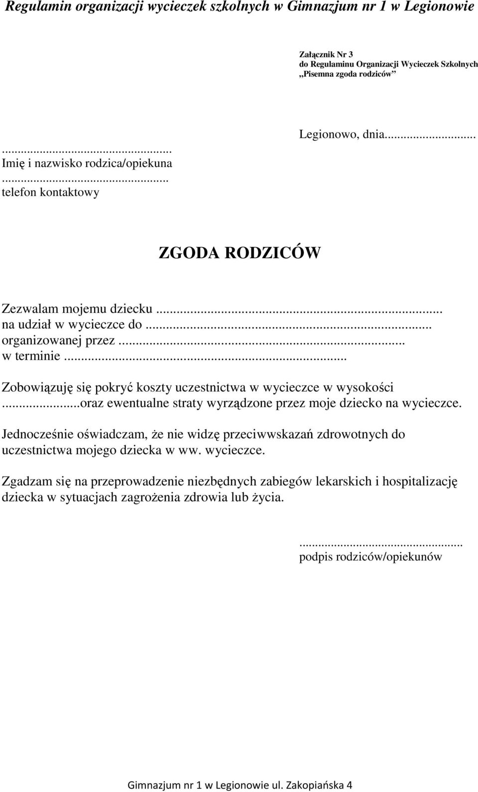 .. Zobowiązuję się pokryć koszty uczestnictwa w wycieczce w wysokości...oraz ewentualne straty wyrządzone przez moje dziecko na wycieczce.