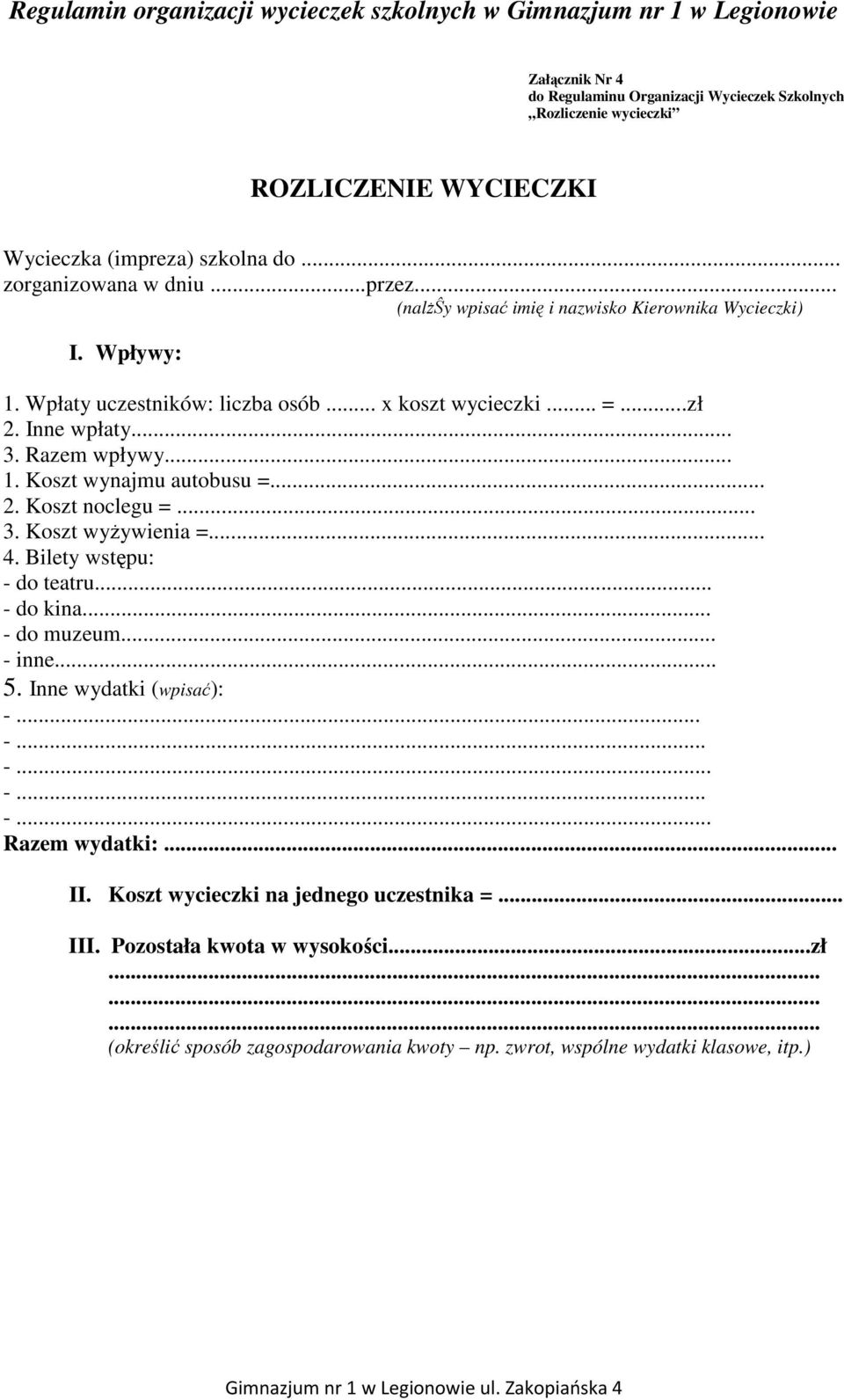 .. 2. Koszt noclegu =... 3. Koszt wyŝywienia =... 4. Bilety wstępu: - do teatru... - do kina... - do muzeum... - inne... 5. Inne wydatki (wpisać): -... -... -... -... -... Razem wydatki:.