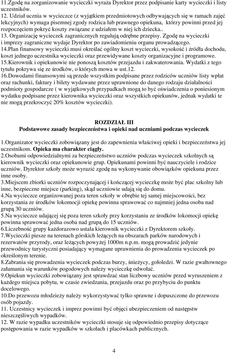 koszty związane z udziałem w niej ich dziecka.. 13. Organizację wycieczek zagranicznych regulują odrębne przepisy.