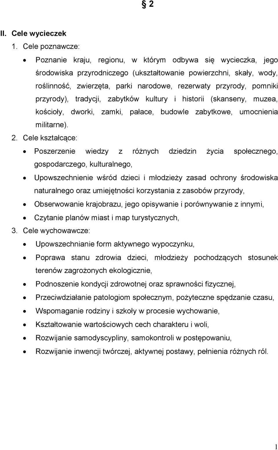 przyrody, pomniki przyrody), tradycji, zabytków kultury i historii (skanseny, muzea, kościoły, dworki, zamki, pałace, budowle zabytkowe, umocnienia militarne). 2.