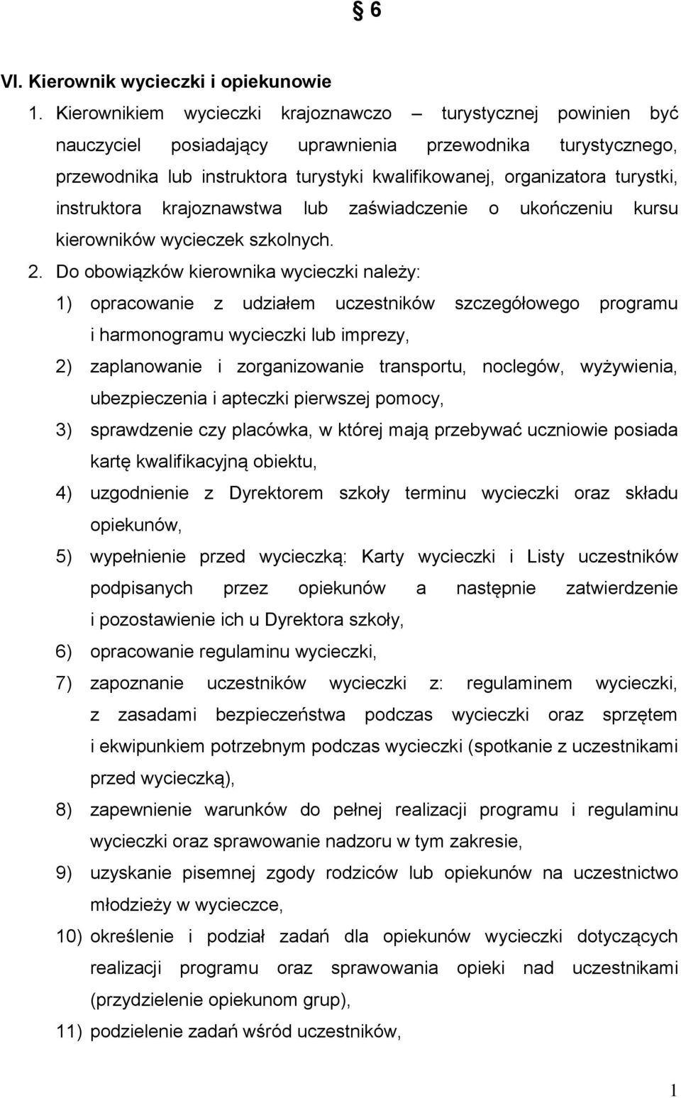 turystki, instruktora krajoznawstwa lub zaświadczenie o ukończeniu kursu kierowników wycieczek szkolnych. 2.