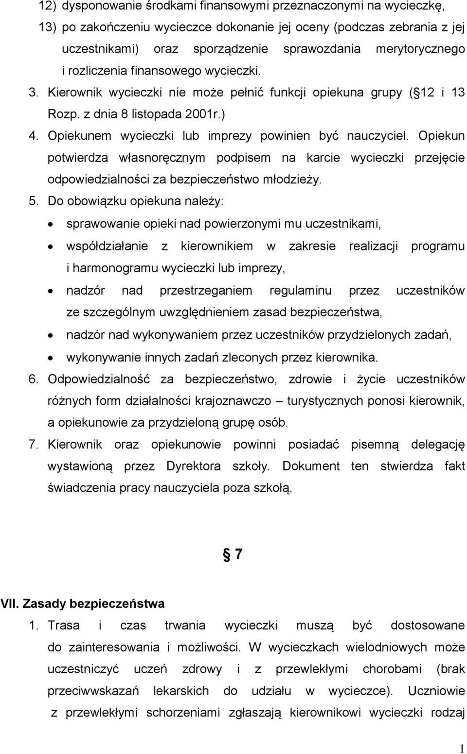 Opiekun potwierdza własnoręcznym podpisem na karcie wycieczki przejęcie odpowiedzialności za bezpieczeństwo młodzieży. 5.