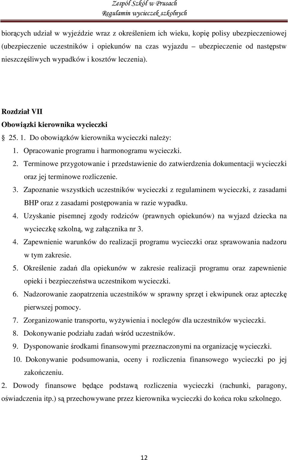 3. Zapoznanie wszystkich uczestników wycieczki z regulaminem wycieczki, z zasadami BHP oraz z zasadami postępowania w razie wypadku. 4.