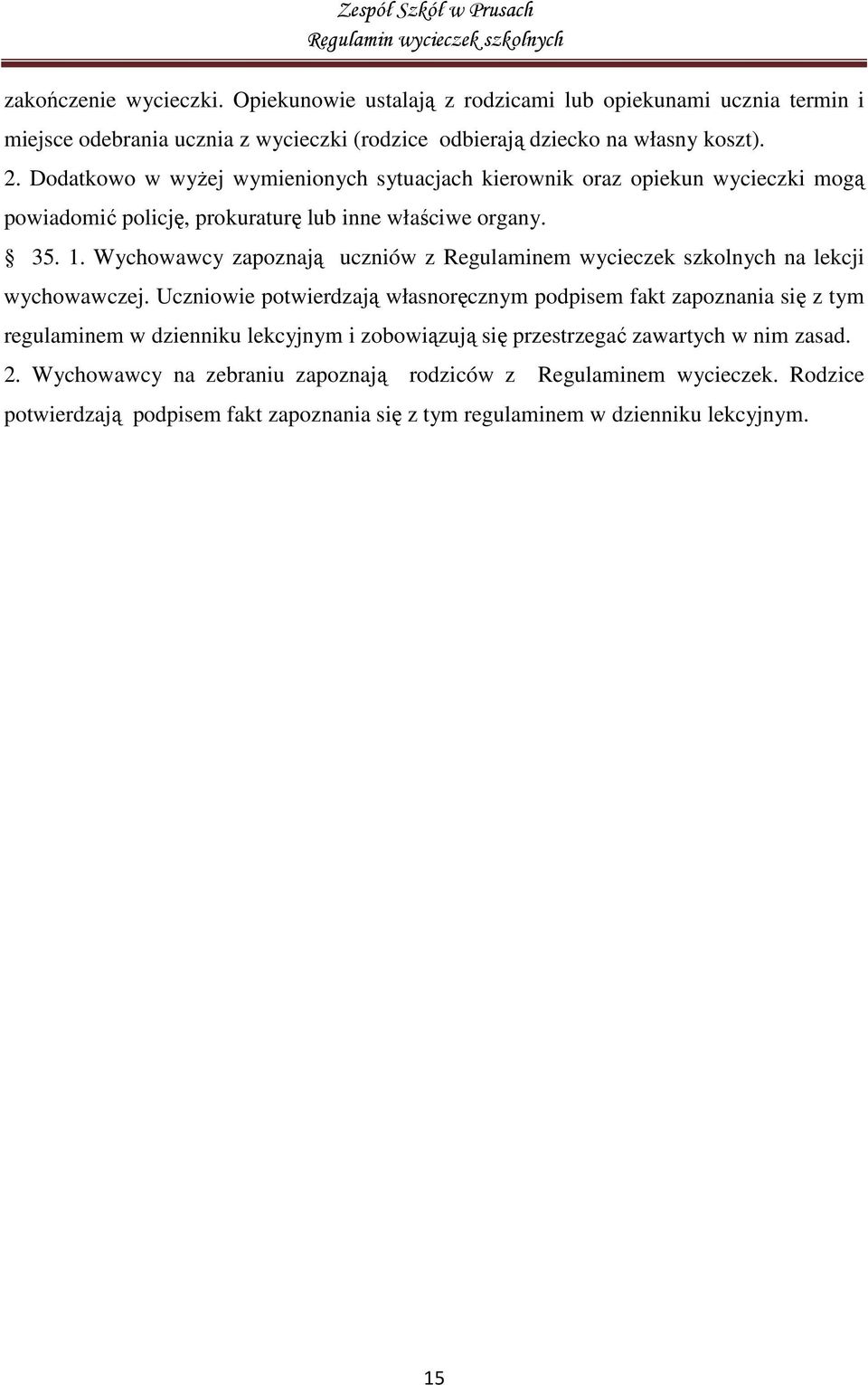 Wychowawcy zapoznają uczniów z Regulaminem wycieczek szkolnych na lekcji wychowawczej.