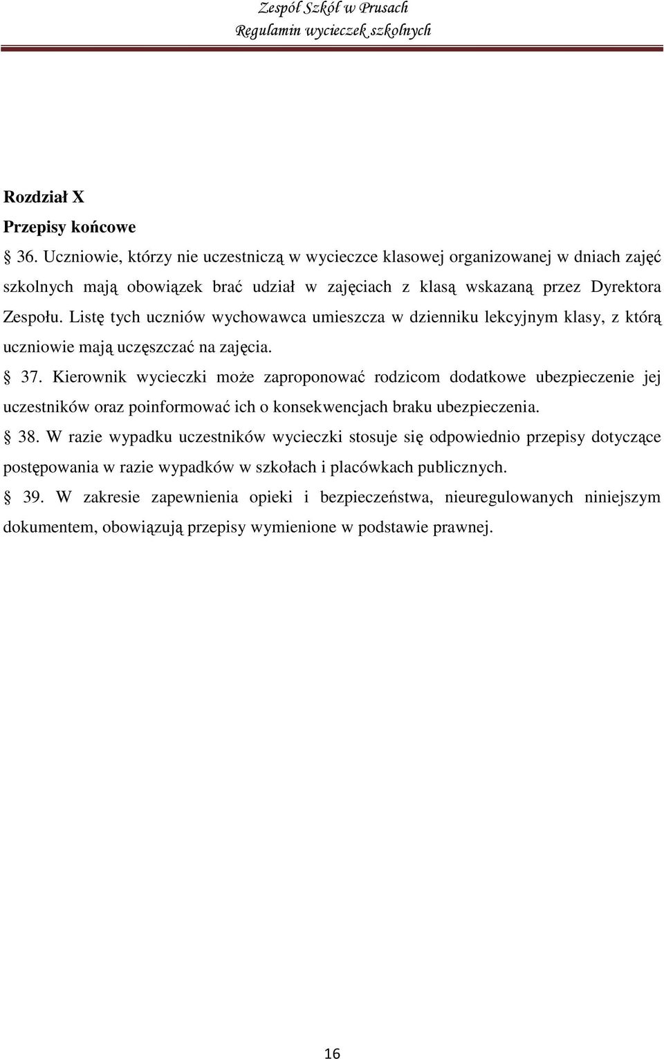 Listę tych uczniów wychowawca umieszcza w dzienniku lekcyjnym klasy, z którą uczniowie mają uczęszczać na zajęcia. 37.