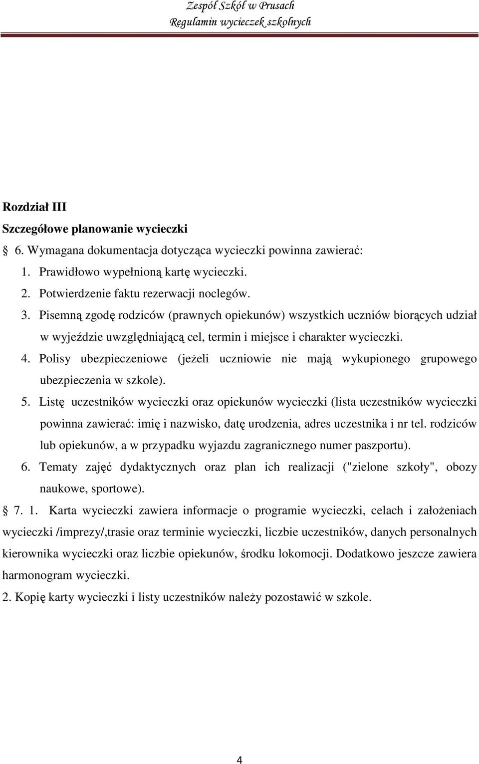 Polisy ubezpieczeniowe (jeżeli uczniowie nie mają wykupionego grupowego ubezpieczenia w szkole). 5.