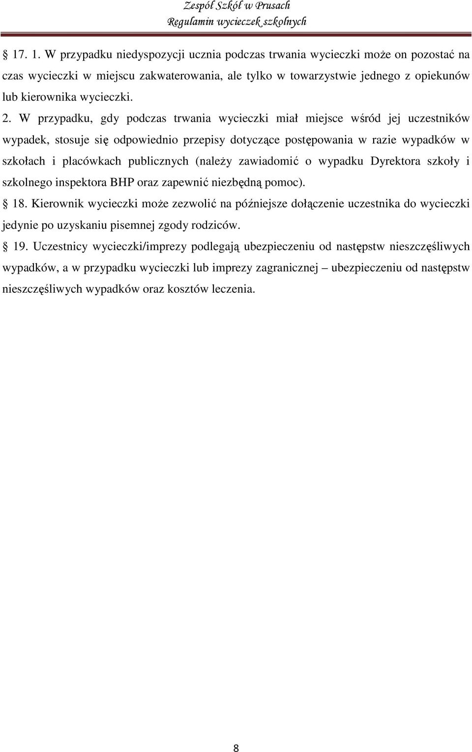 (należy zawiadomić o wypadku Dyrektora szkoły i szkolnego inspektora BHP oraz zapewnić niezbędną pomoc). 18.