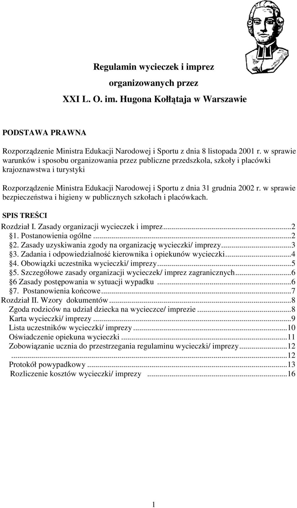 w sprawie bezpieczeństwa i higieny w publicznych szkołach i placówkach. SPIS TREŚCI Rozdział I. Zasady organizacji wycieczek i imprez...2 1. Postanowienia ogólne...2 2.