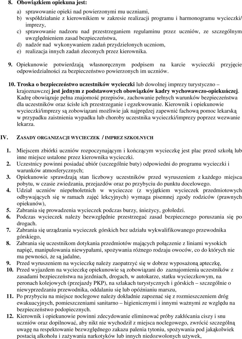 przez kierownika. 9. Opiekunowie potwierdzają własnoręcznym podpisem na karcie wycieczki przyjęcie odpowiedzialności za bezpieczeństwo powierzonych im uczniów. 10.