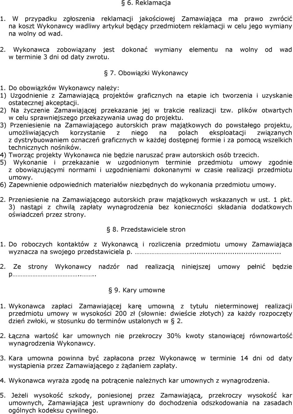 Do obowiązków Wykonawcy należy: 1) Uzgodnienie z Zamawiającą projektów graficznych na etapie ich tworzenia i uzyskanie ostatecznej akceptacji.