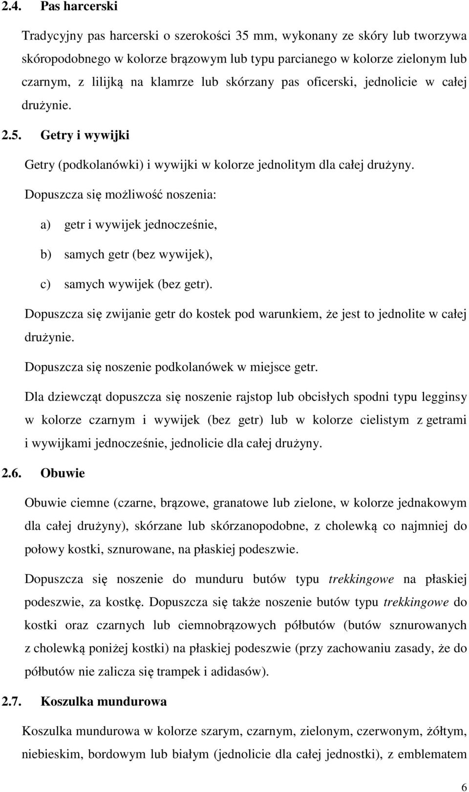 Dopuszcza się możliwość noszenia: a) getr i wywijek jednocześnie, b) samych getr (bez wywijek), c) samych wywijek (bez getr).