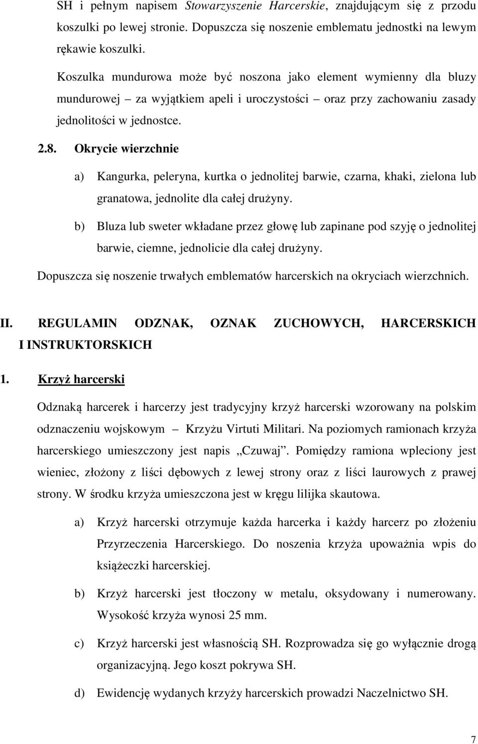 Okrycie wierzchnie a) Kangurka, peleryna, kurtka o jednolitej barwie, czarna, khaki, zielona lub granatowa, jednolite dla całej drużyny.