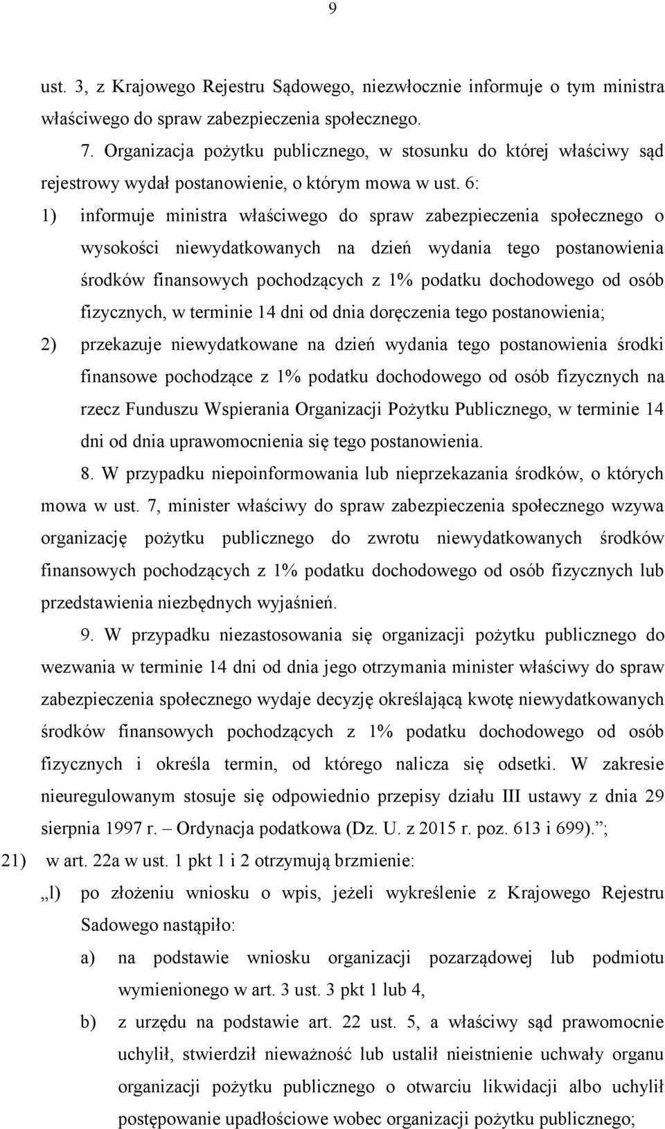 6: 1) informuje ministra właściwego do spraw zabezpieczenia społecznego o wysokości niewydatkowanych na dzień wydania tego postanowienia środków finansowych pochodzących z 1% podatku dochodowego od