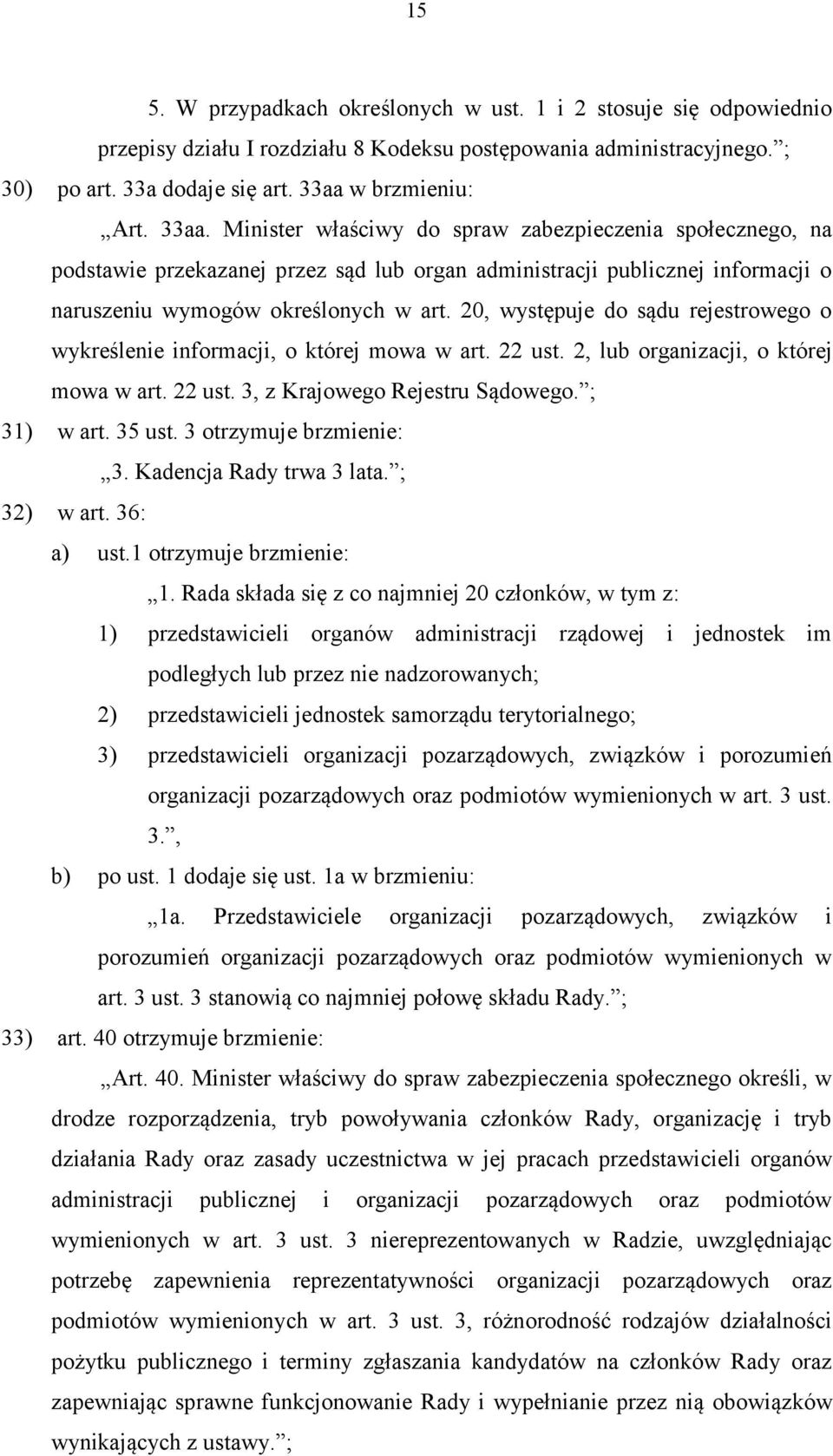 20, występuje do sądu rejestrowego o wykreślenie informacji, o której mowa w art. 22 ust. 2, lub organizacji, o której mowa w art. 22 ust. 3, z Krajowego Rejestru Sądowego. ; 31) w art. 35 ust.