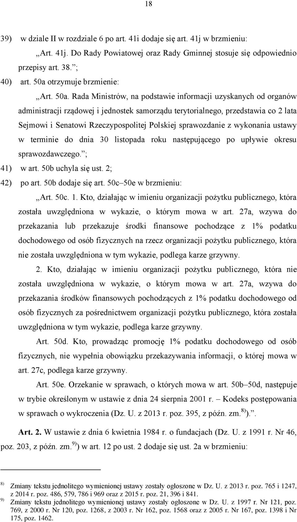 Rada Ministrów, na podstawie informacji uzyskanych od organów administracji rządowej i jednostek samorządu terytorialnego, przedstawia co 2 lata Sejmowi i Senatowi Rzeczypospolitej Polskiej