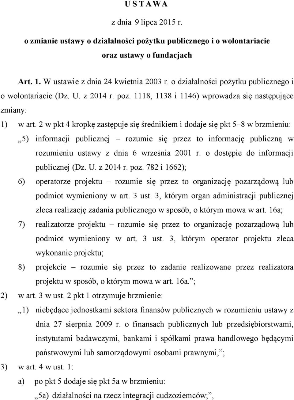 2 w pkt 4 kropkę zastępuje się średnikiem i dodaje się pkt 5 8 w brzmieniu: 5) informacji publicznej rozumie się przez to informację publiczną w rozumieniu ustawy z dnia 6 września 2001 r.