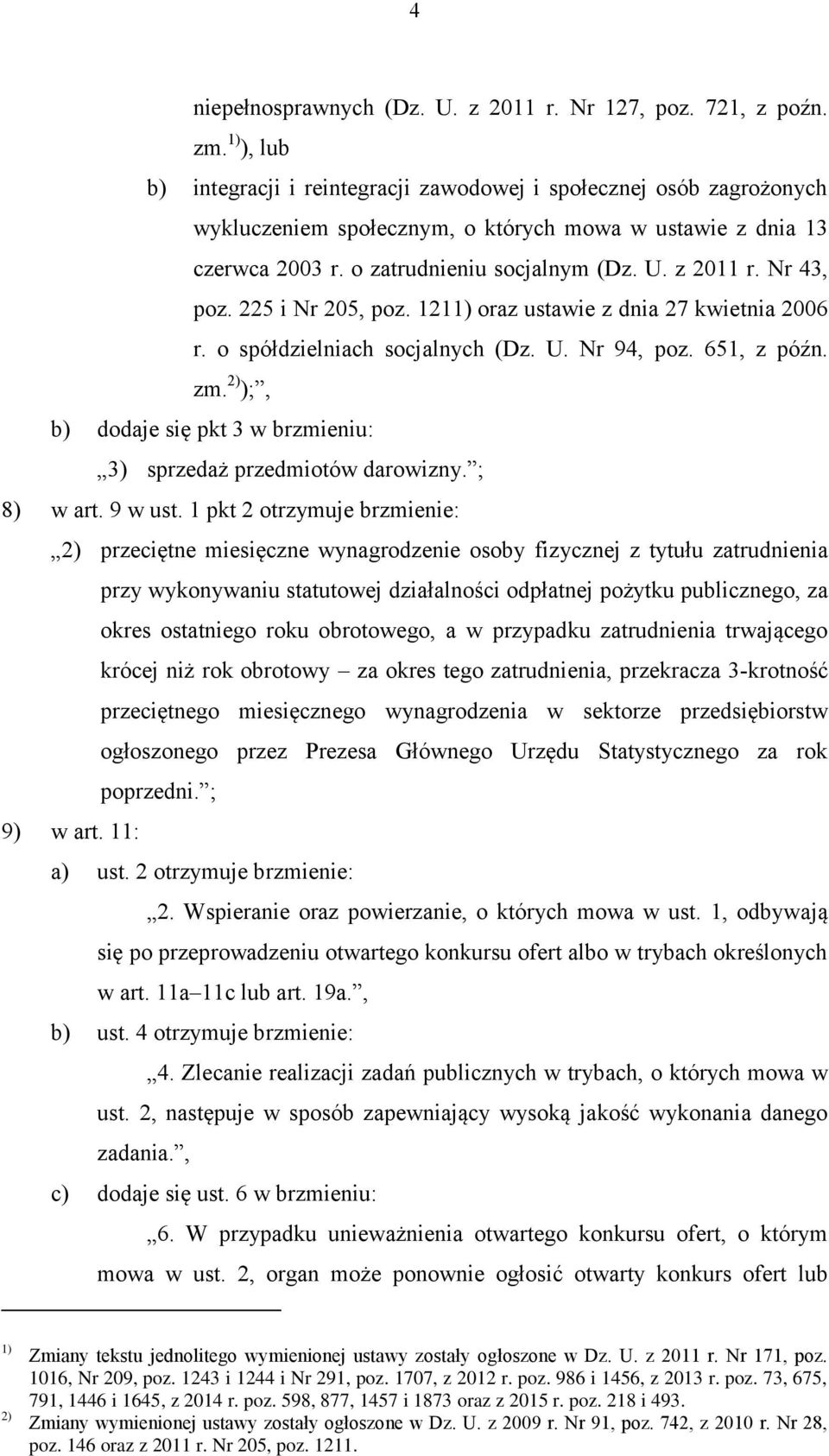 Nr 43, poz. 225 i Nr 205, poz. 1211) oraz ustawie z dnia 27 kwietnia 2006 r. o spółdzielniach socjalnych (Dz. U. Nr 94, poz. 651, z późn. zm.