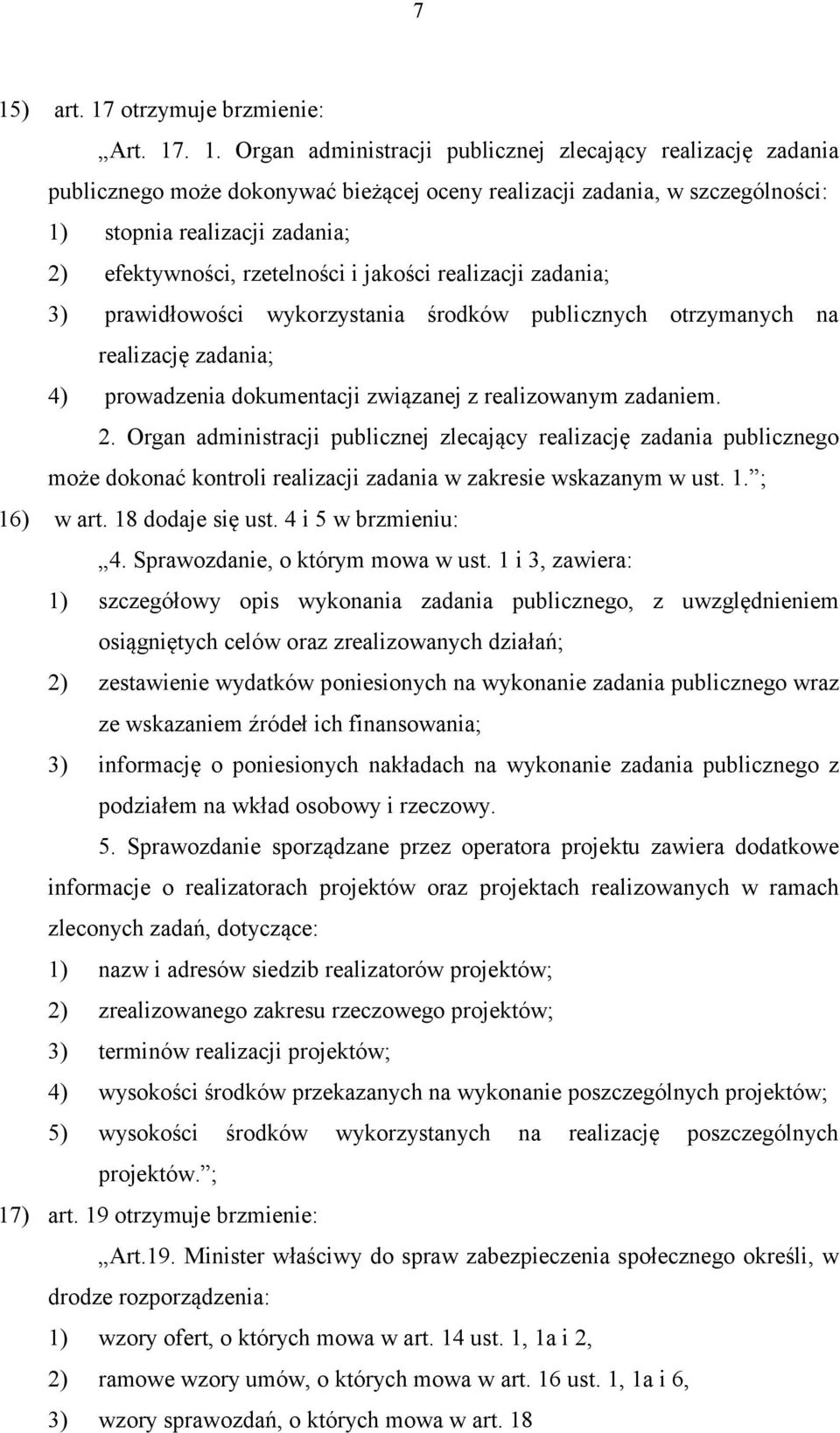 związanej z realizowanym zadaniem. 2. Organ administracji publicznej zlecający realizację zadania publicznego może dokonać kontroli realizacji zadania w zakresie wskazanym w ust. 1. ; 16) w art.