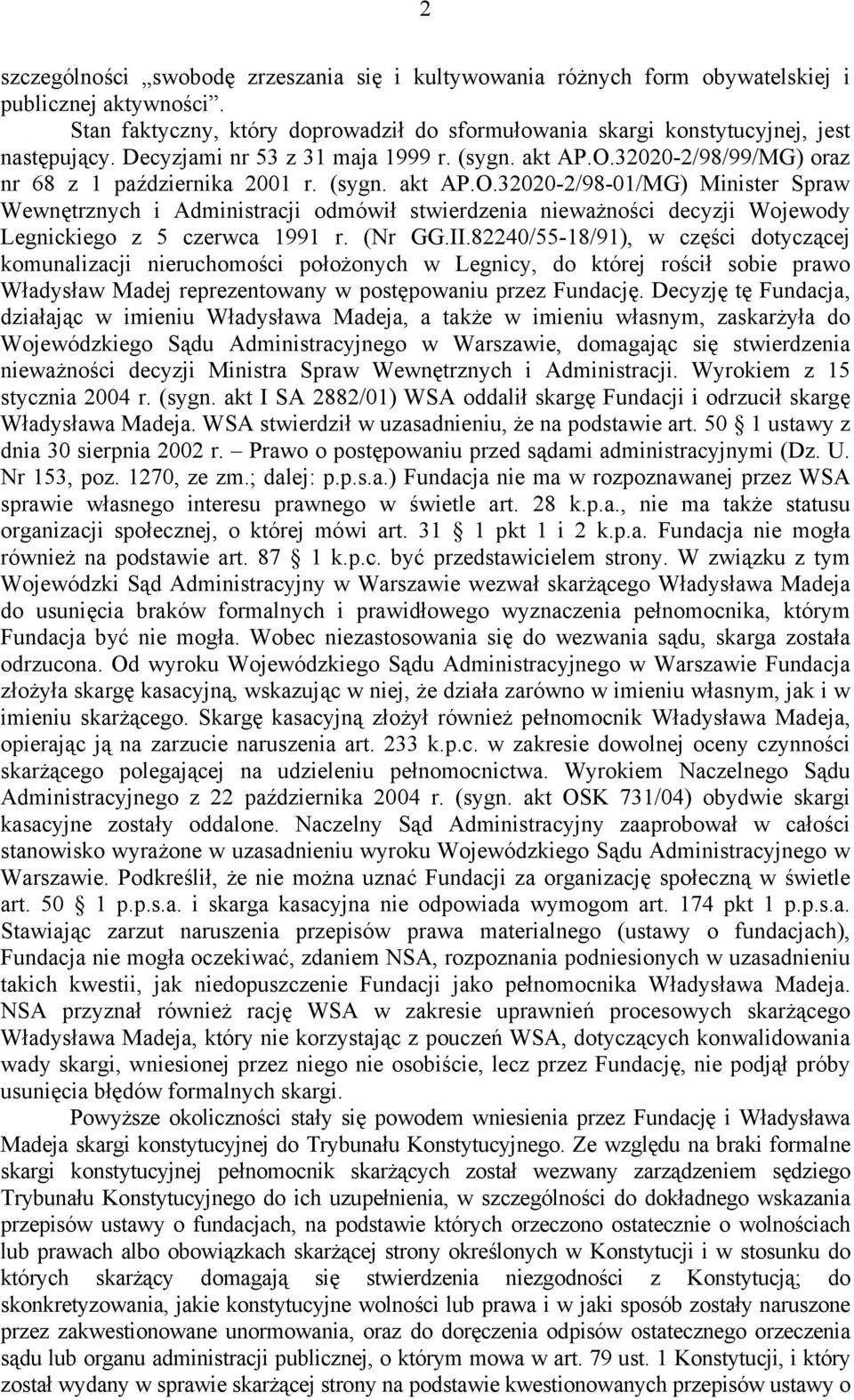 (Nr GG.II.82240/55-18/91), w części dotyczącej komunalizacji nieruchomości położonych w Legnicy, do której rościł sobie prawo Władysław Madej reprezentowany w postępowaniu przez Fundację.