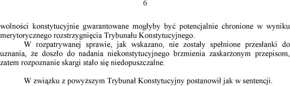 W rozpatrywanej sprawie, jak wskazano, nie zostały spełnione przesłanki do uznania, że doszło do nadania