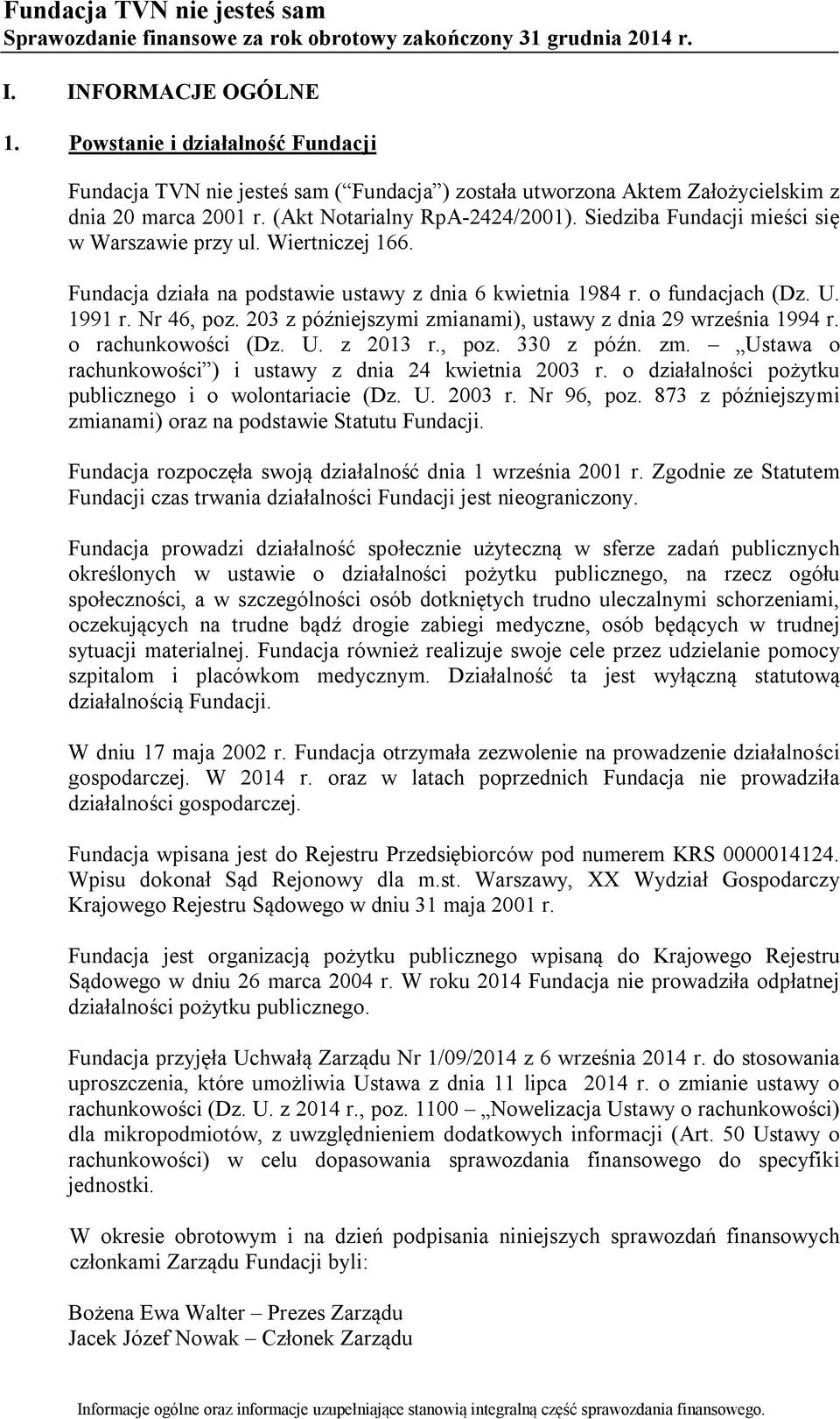 203 z późniejszymi zmianami), ustawy z dnia 29 września 1994 r. o rachunkowości (Dz. U. z 2013 r., poz. 330 z późn. zm. Ustawa o rachunkowości ) i ustawy z dnia 24 kwietnia 2003 r.