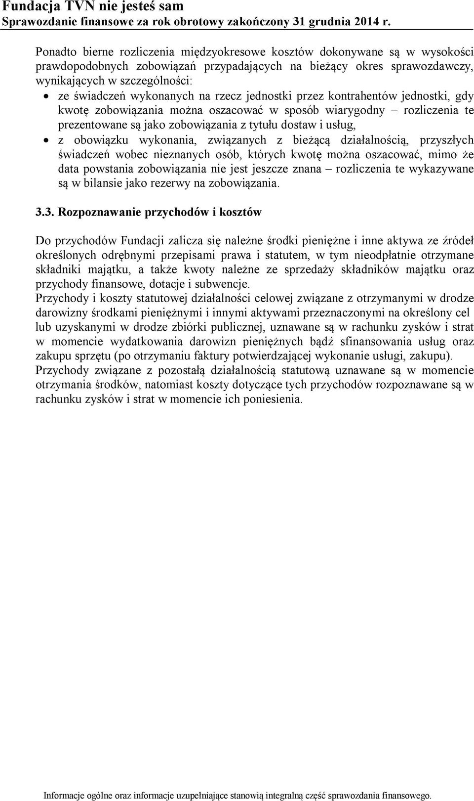 obowiązku wykonania, związanych z bieżącą działalnością, przyszłych świadczeń wobec nieznanych osób, których kwotę można oszacować, mimo że data powstania zobowiązania nie jest jeszcze znana