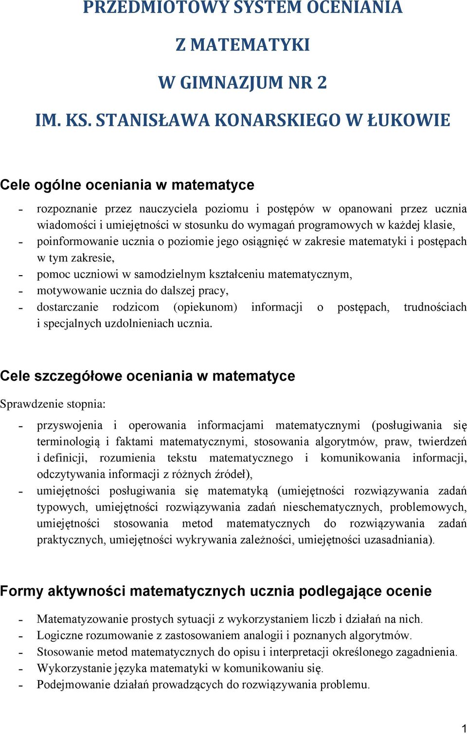 programowych w każdej klasie, poinformowanie ucznia o poziomie jego osiągnięć w zakresie matematyki i postępach w tym zakresie, pomoc uczniowi w samodzielnym kształceniu matematycznym, motywowanie