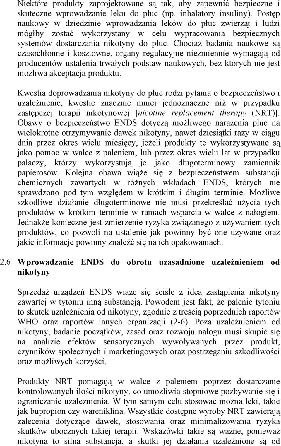 Chociaż badania naukowe są czasochłonne i kosztowne, organy regulacyjne niezmiennie wymagają od producentów ustalenia trwałych podstaw naukowych, bez których nie jest możliwa akceptacja produktu.