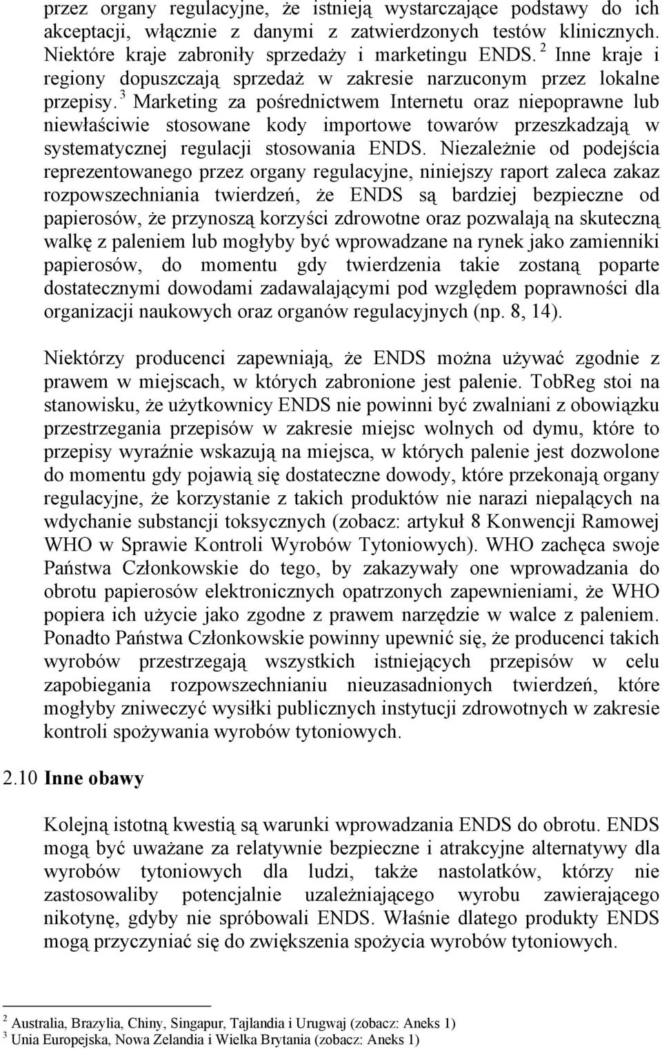 3 Marketing za pośrednictwem Internetu oraz niepoprawne lub niewłaściwie stosowane kody importowe towarów przeszkadzają w systematycznej regulacji stosowania ENDS.