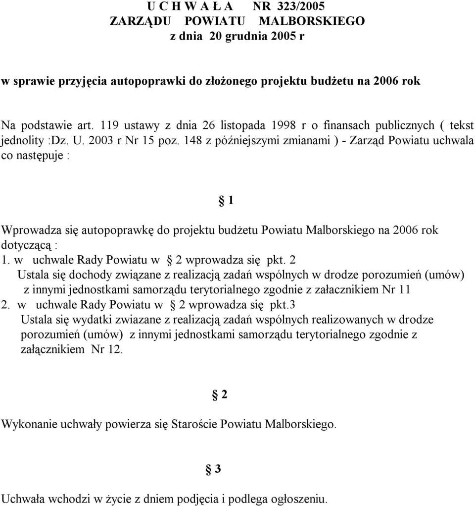 148 z późniejszymi zmianami ) - Zarząd Powiatu uchwala co następuje : 1 Wprowadza się autopoprawkę do projektu budżetu Powiatu Malborskiego na 2006 rok dotyczącą : 1.