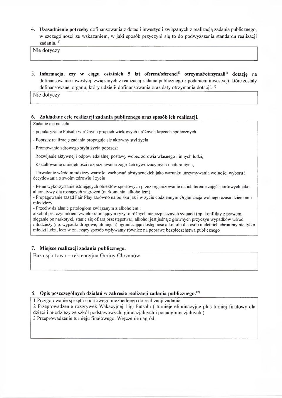 Informacja, cy w ciągu ostatnich 5 lat oferent/oferenci1* otrymał/otrymali1' dotację na dofinansowanie inwestycji wiąanych realiacją adania publicnego podaniem inwestycji, które ostały dofinansowane,