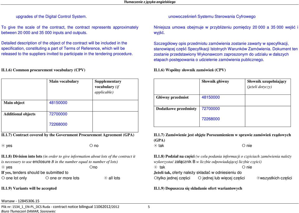 the tendering procedure. unowocześnień Systemu Sterowania Cyfrowego Niniejsza umowa obejmuje w przybliżeniu pomiędzy 20 000 a 35 000 wejść i wyjść.