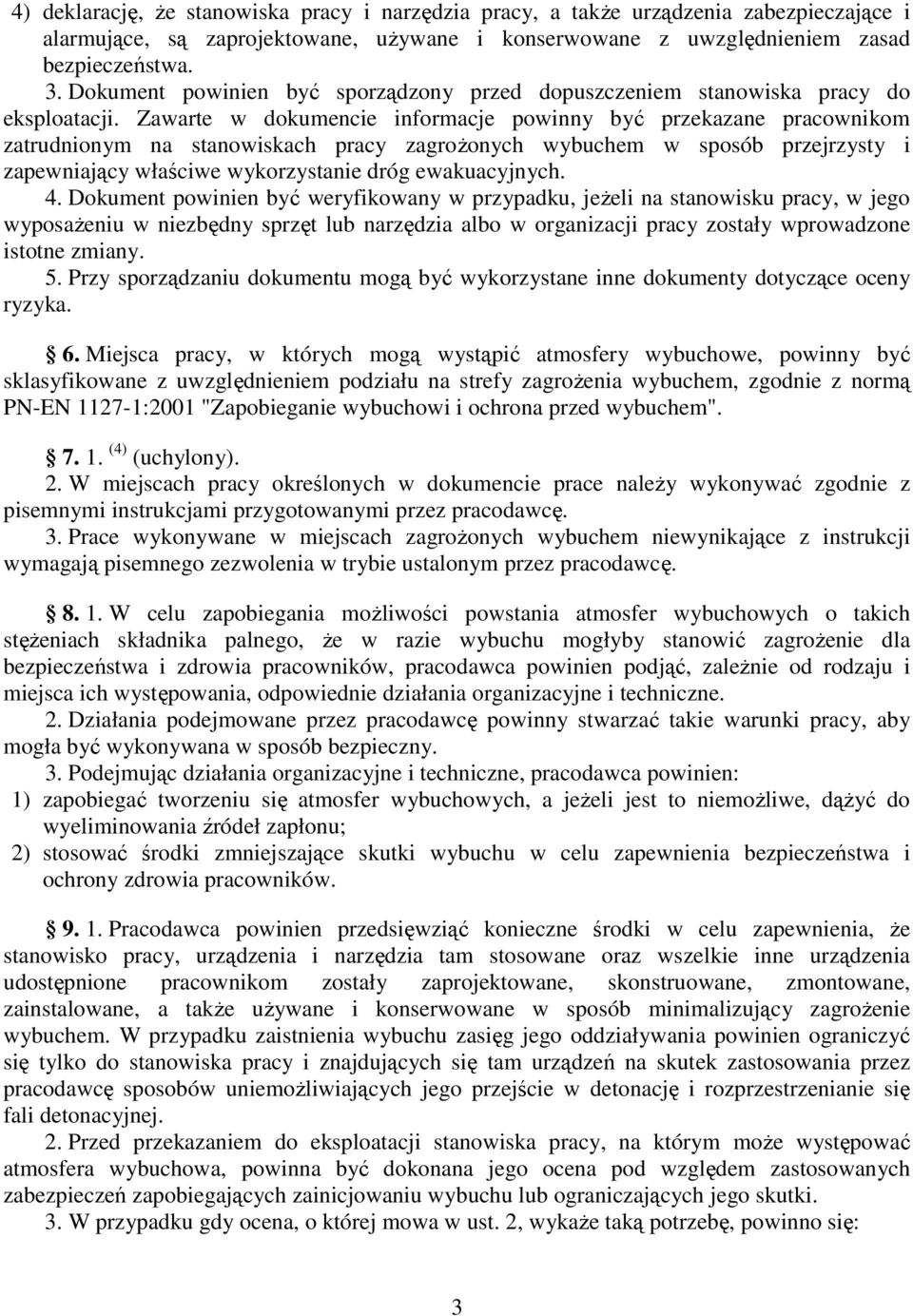 Zawarte w dokumencie informacje powinny być przekazane pracownikom zatrudnionym na stanowiskach pracy zagroŝonych wybuchem w sposób przejrzysty i zapewniający właściwe wykorzystanie dróg