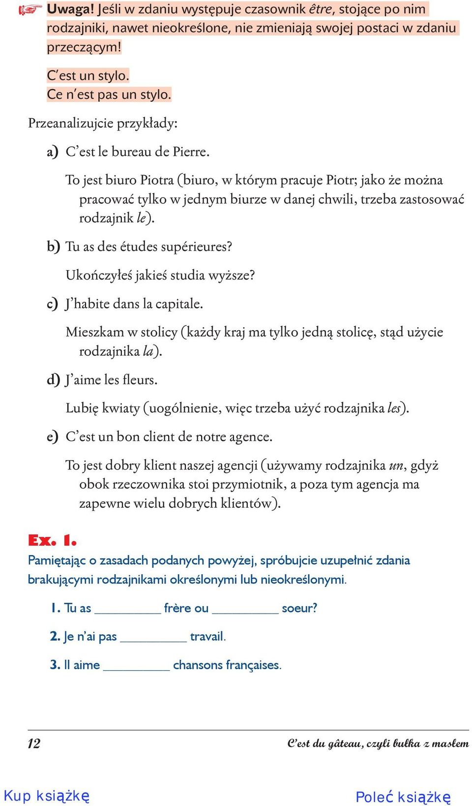 To jest biuro Piotra (biuro, w którym pracuje Piotr; jako że można pracować tylko w jednym biurze w danej chwili, trzeba zastosować rodzajnik le). b) Tu as des études supérieures?