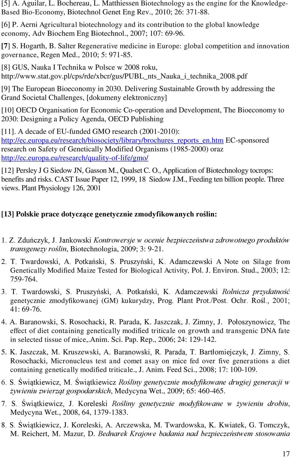 Salter Regenerative medicine in Europe: global competition and innovation governance, Regen Med., 2010; 5: 971-85. [8] GUS, Nauka I Technika w Polsce w 2008 roku, http://www.stat.gov.pl/cps/rde/xbcr/gus/publ_nts_nauka_i_technika_2008.