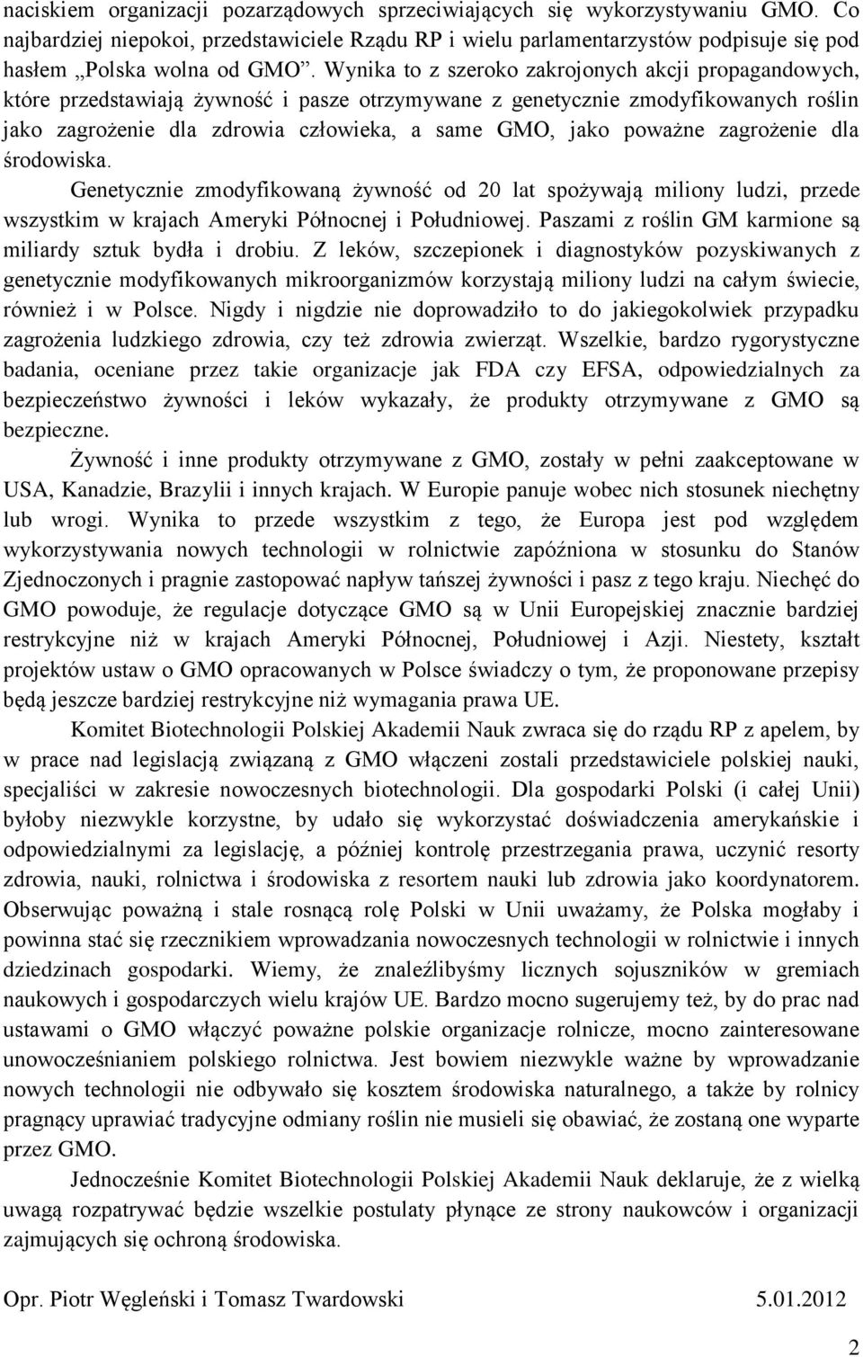 poważne zagrożenie dla środowiska. Genetycznie zmodyfikowaną żywność od 20 lat spożywają miliony ludzi, przede wszystkim w krajach Ameryki Północnej i Południowej.