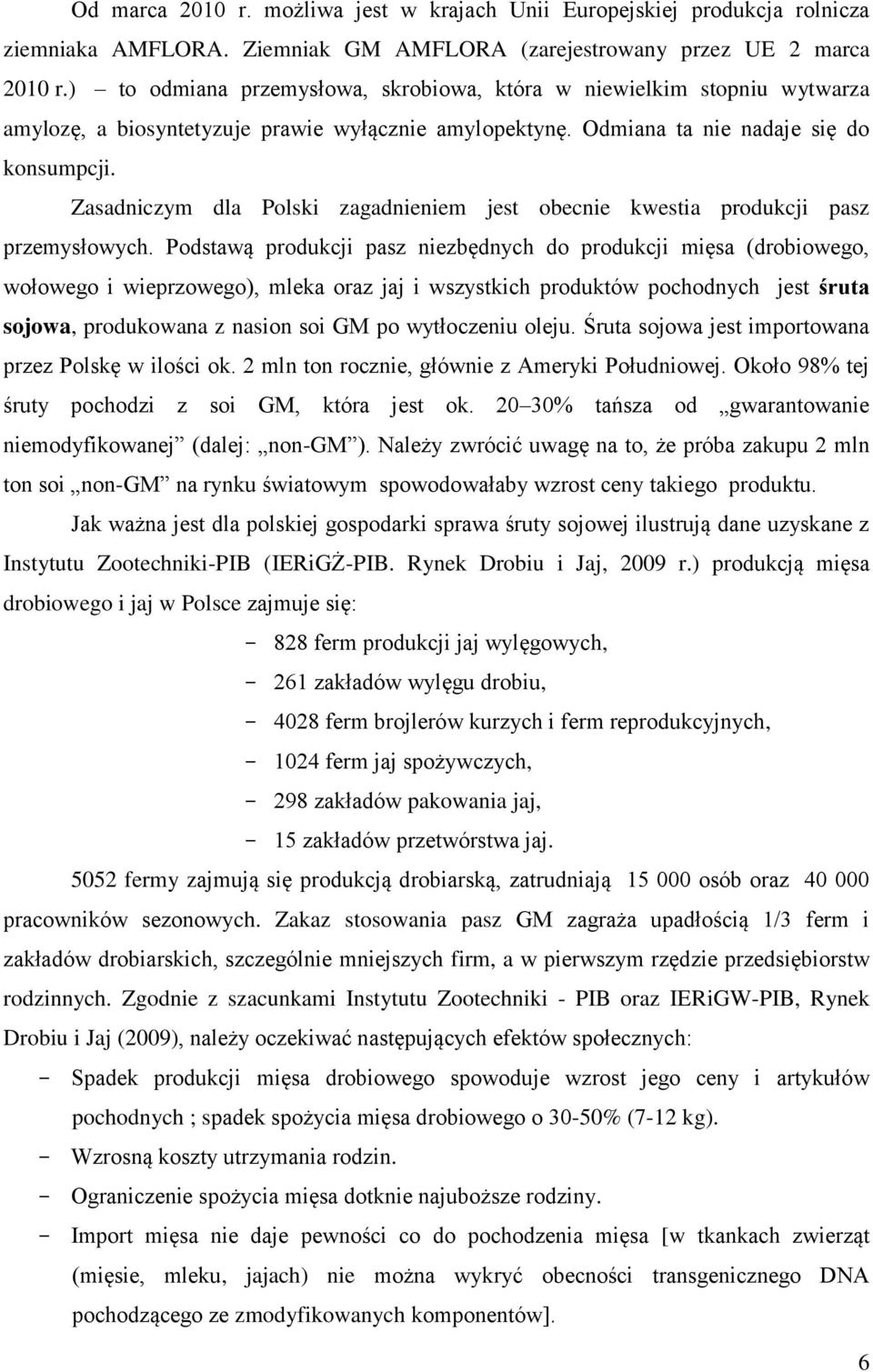 Zasadniczym dla Polski zagadnieniem jest obecnie kwestia produkcji pasz przemysłowych.