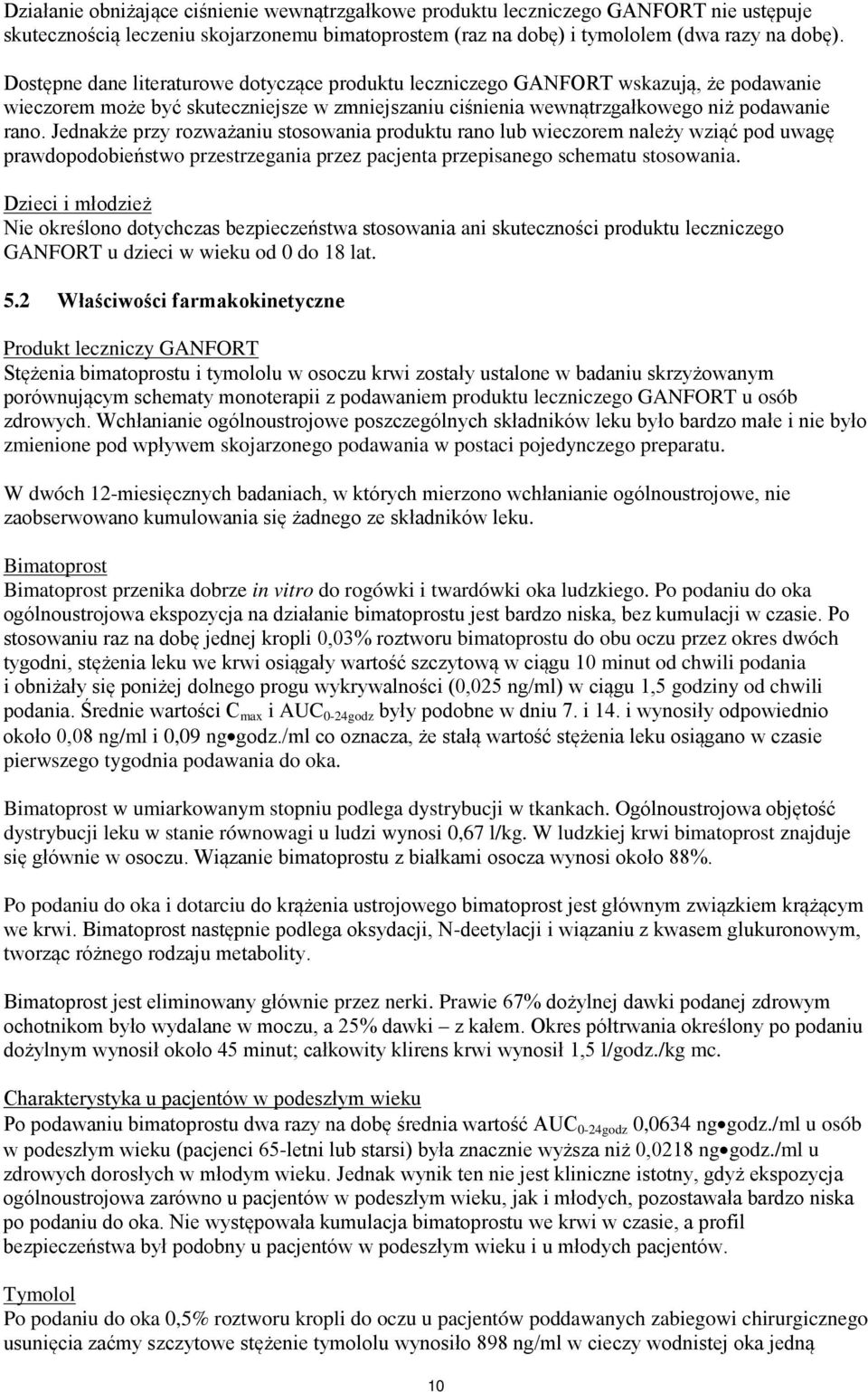 Jednakże przy rozważaniu stosowania produktu rano lub wieczorem należy wziąć pod uwagę prawdopodobieństwo przestrzegania przez pacjenta przepisanego schematu stosowania.