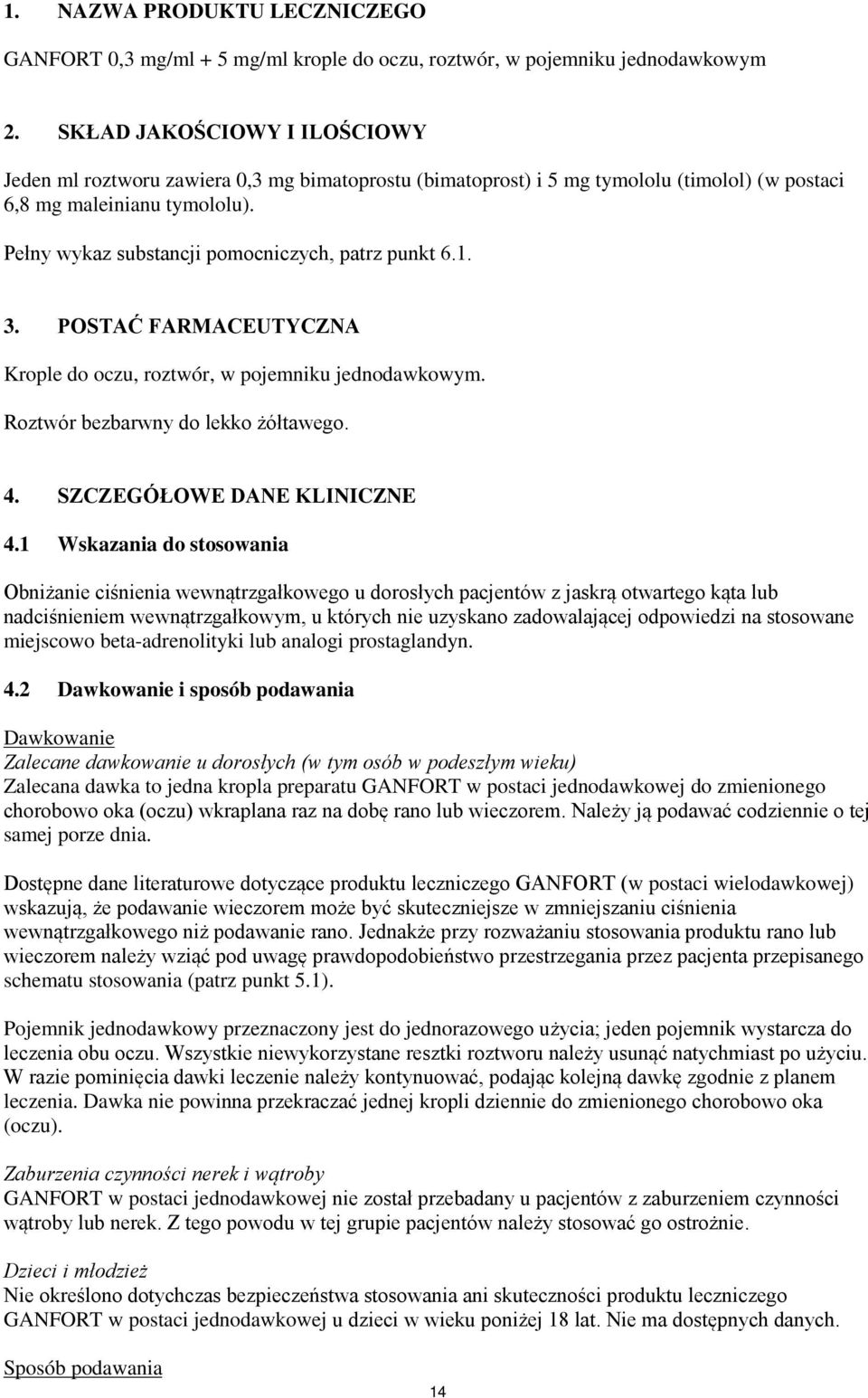 Pełny wykaz substancji pomocniczych, patrz punkt 6.1. 3. POSTAĆ FARMACEUTYCZNA Krople do oczu, roztwór, w pojemniku jednodawkowym. Roztwór bezbarwny do lekko żółtawego. 4.